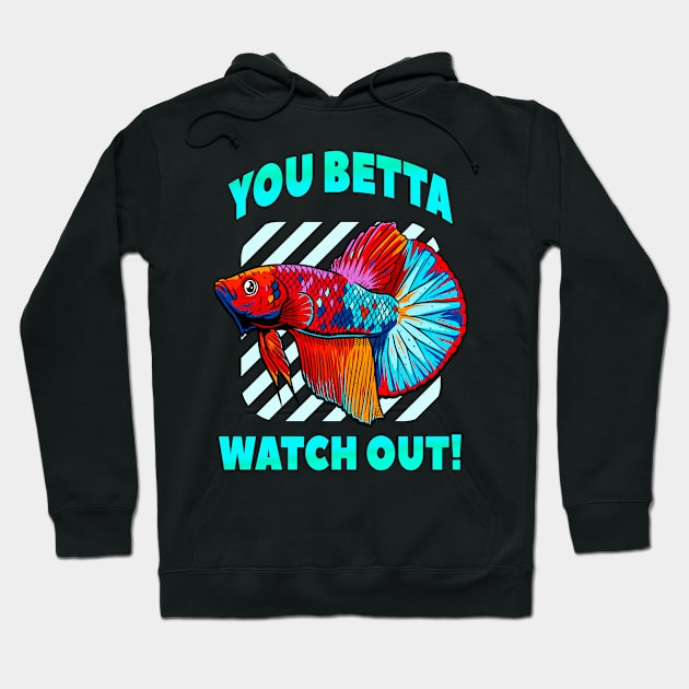 Betta Watch Out Funny Betta Fish Lover Aquarium Hoodie by Foxxy Merch